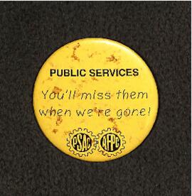 Public services : you'll miss them when we're gone! PSAC/AFPC [Public Service Alliance of Canada/Alliance de la Fonction publique du Canada]