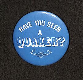 Have you seen a Quaker?